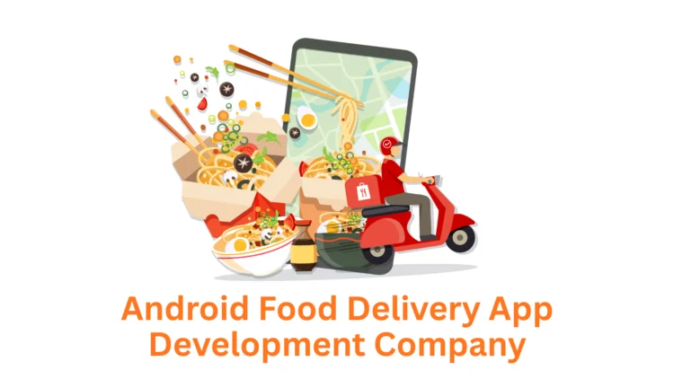 Deliver Success on Android: Your Premier Food Delivery App Development Partner